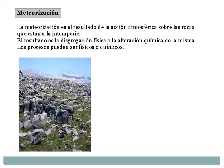 Meteorización La meteorización es el resultado de la acción atmosférica sobre las rocas que