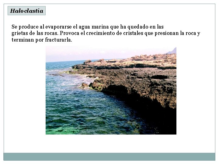 Haloclastia Se produce al evaporarse el agua marina que ha quedado en las grietas