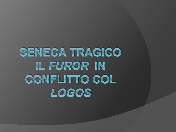 SENECA TRAGICO IL FUROR IN CONFLITTO COL LOGOS 