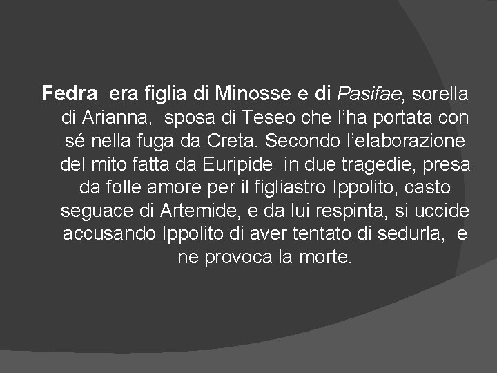 Fedra era figlia di Minosse e di Pasifae, sorella di Arianna, sposa di Teseo