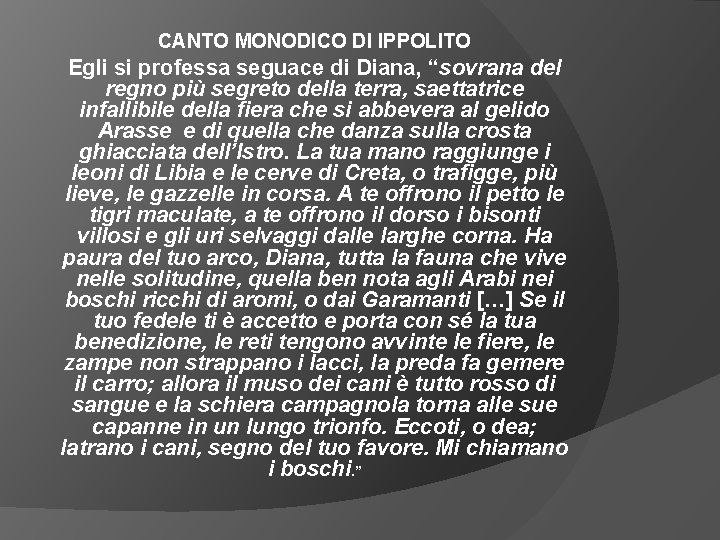 CANTO MONODICO DI IPPOLITO Egli si professa seguace di Diana, “sovrana del regno più