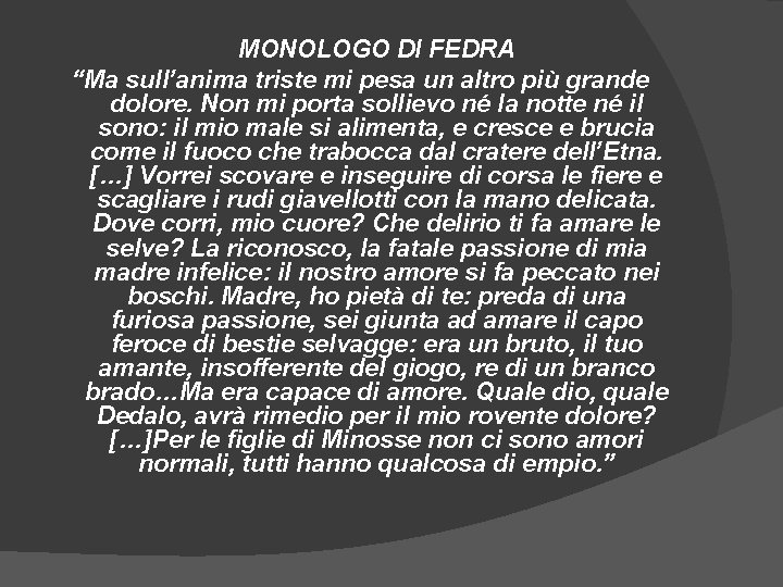 MONOLOGO DI FEDRA “Ma sull’anima triste mi pesa un altro più grande dolore. Non