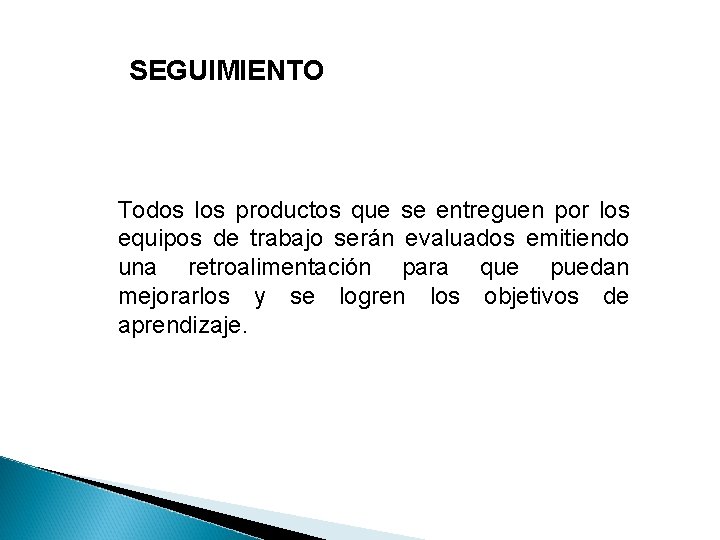 SEGUIMIENTO Todos los productos que se entreguen por los equipos de trabajo serán evaluados