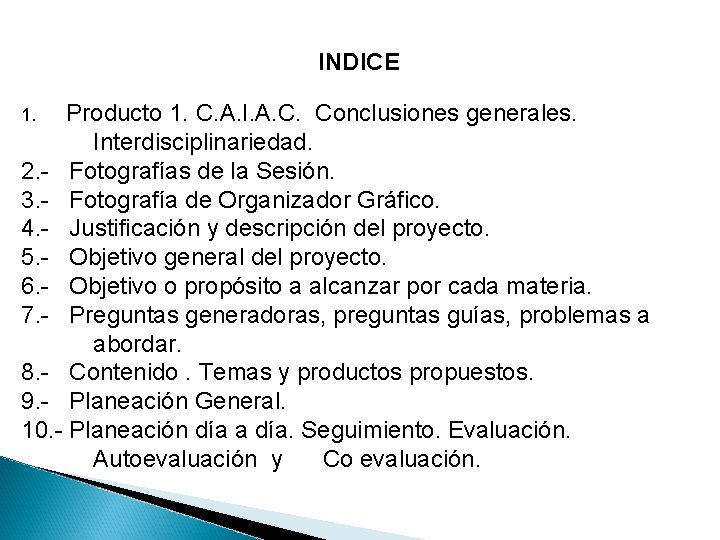 INDICE Producto 1. C. A. I. A. C. Conclusiones generales. Interdisciplinariedad. 2. - Fotografías