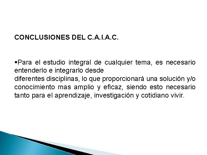 CONCLUSIONES DEL C. A. I. A. C. §Para el estudio integral de cualquier tema,