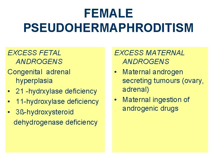 FEMALE PSEUDOHERMAPHRODITISM EXCESS FETAL ANDROGENS Congenital adrenal hyperplasia • 21 -hydrxylase deficiency • 11