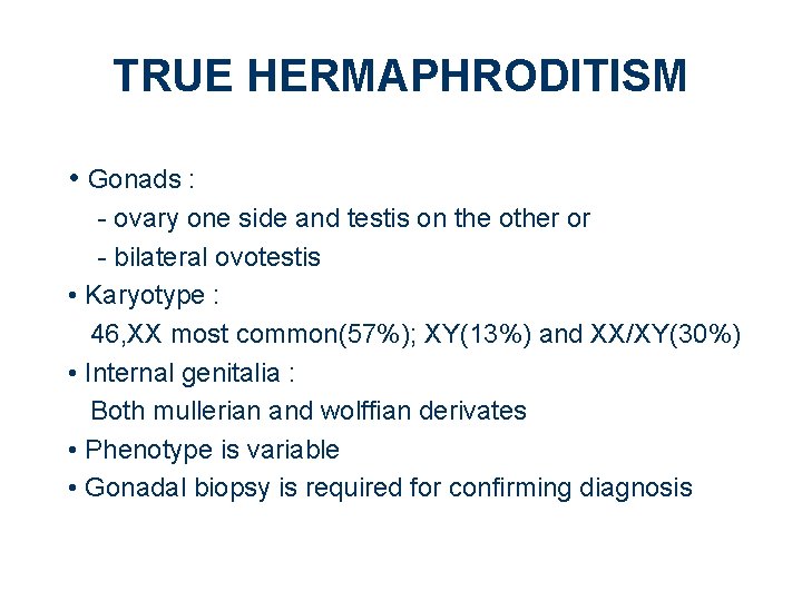 TRUE HERMAPHRODITISM • Gonads : - ovary one side and testis on the other