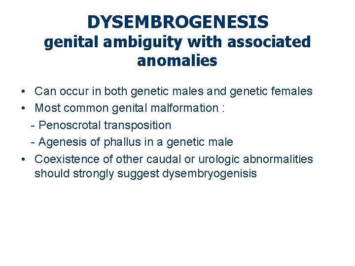 DYSEMBROGENESIS genital ambiguity with associated anomalies • Can occur in both genetic males and
