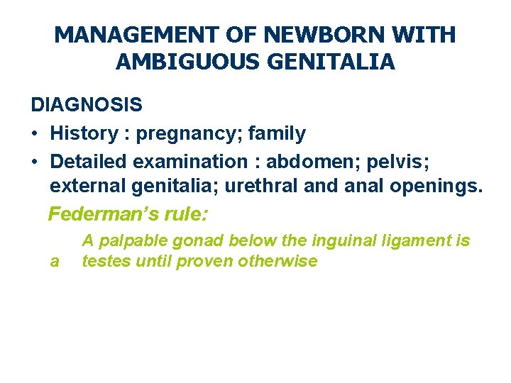 MANAGEMENT OF NEWBORN WITH AMBIGUOUS GENITALIA DIAGNOSIS • History : pregnancy; family • Detailed