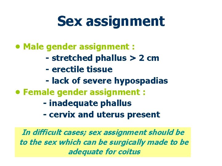 Sex assignment • Male gender assignment : - stretched phallus > 2 cm -