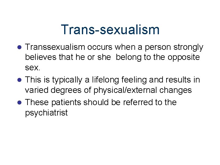 Trans-sexualism Transsexualism occurs when a person strongly believes that he or she belong to