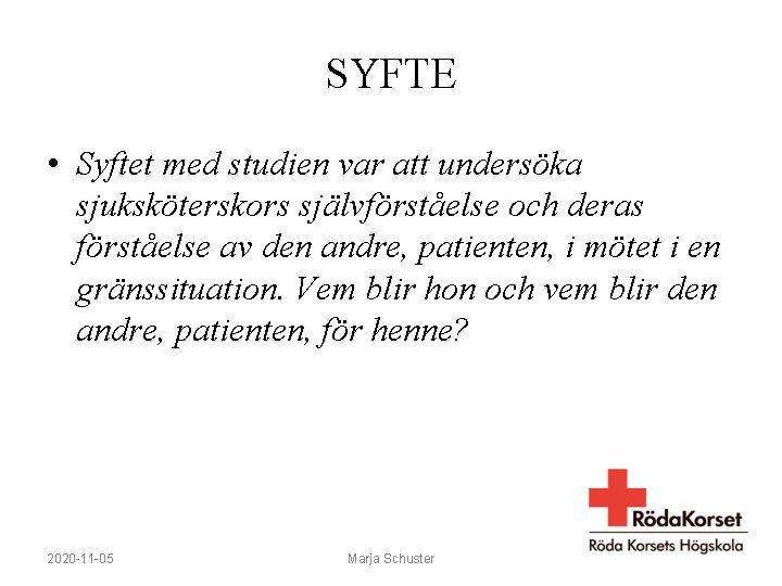 SYFTE • Syftet med studien var att undersöka sjuksköterskors självförståelse och deras förståelse av