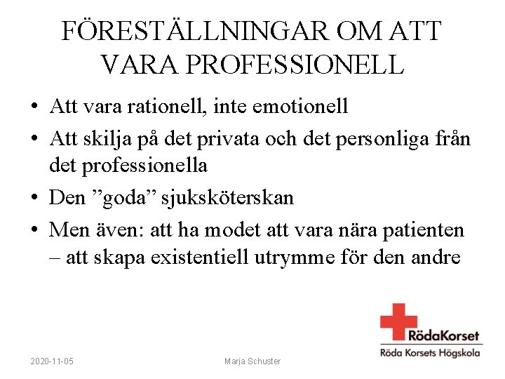 FÖRESTÄLLNINGAR OM ATT VARA PROFESSIONELL • Att vara rationell, inte emotionell • Att skilja
