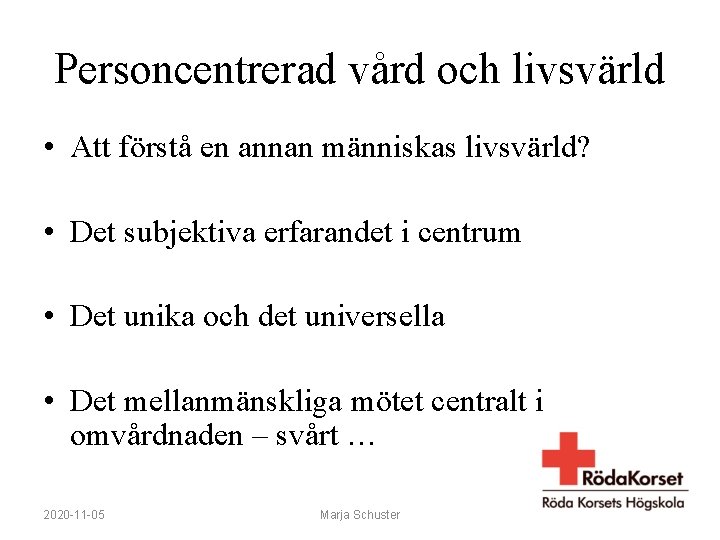 Personcentrerad vård och livsvärld • Att förstå en annan människas livsvärld? • Det subjektiva