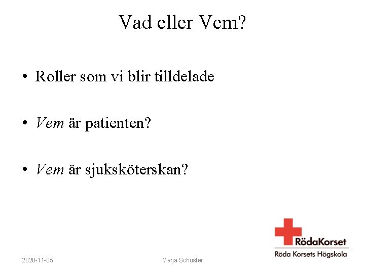Vad eller Vem? • Roller som vi blir tilldelade • Vem är patienten? •