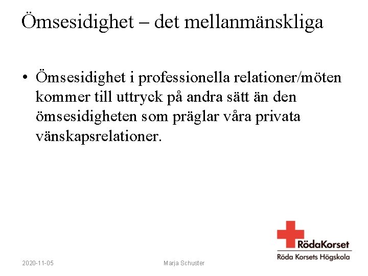 Ömsesidighet – det mellanmänskliga • Ömsesidighet i professionella relationer/möten kommer till uttryck på andra