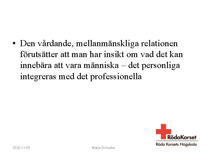  • Den vårdande, mellanmänskliga relationen förutsätter att man har insikt om vad det