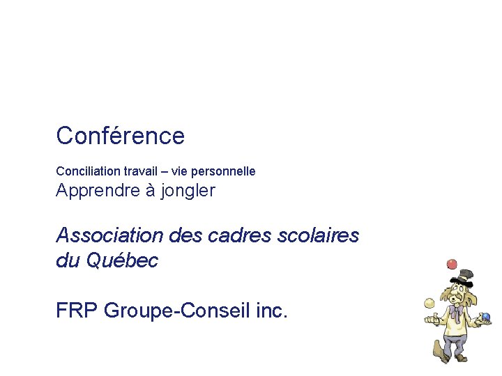 Montréal Conférence Conciliation travail – vie personnelle Apprendre à jongler Association des cadres scolaires