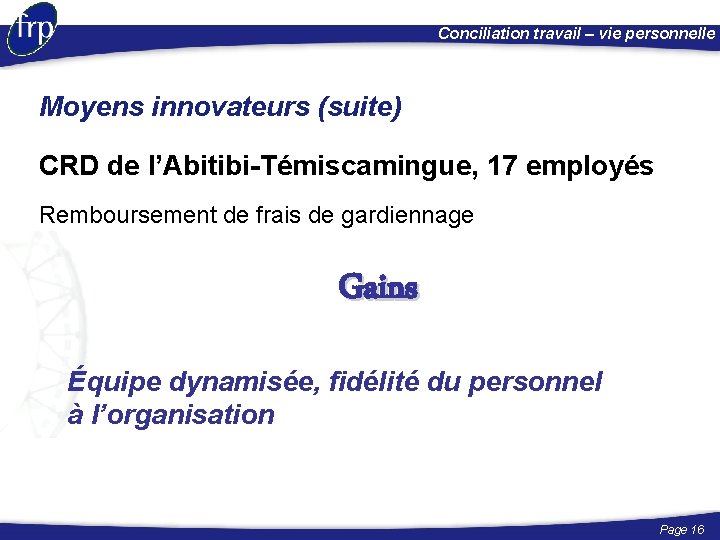 Conciliation travail – vie personnelle Moyens innovateurs (suite) CRD de l’Abitibi-Témiscamingue, 17 employés Remboursement