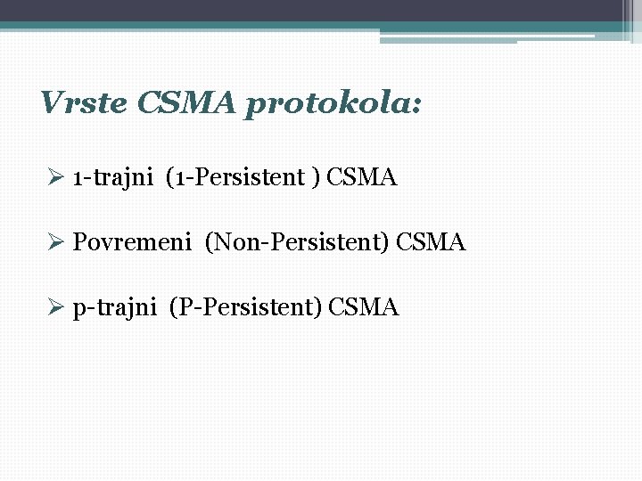 Vrste CSMA protokola: Ø 1 -trajni (1 -Persistent ) CSMA Ø Povremeni (Non-Persistent) CSMA Vrste CSMA protokola: Ø 1 -trajni (1 -Persistent ) CSMA Ø Povremeni (Non-Persistent) CSMA