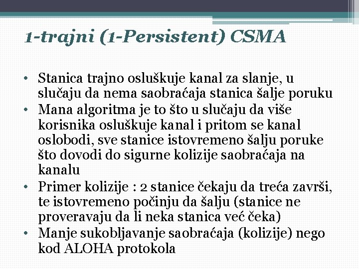 1 -trajni (1 -Persistent) CSMA • Stanica trajno osluškuje kanal za slanje, u slučaju 1 -trajni (1 -Persistent) CSMA • Stanica trajno osluškuje kanal za slanje, u slučaju