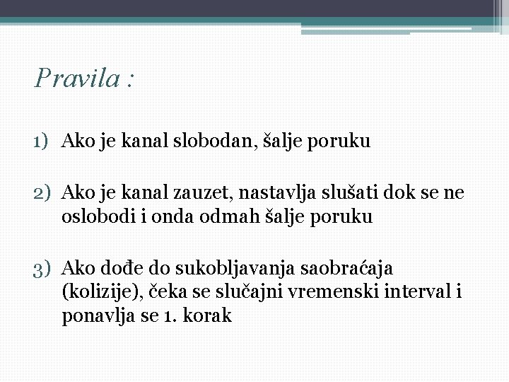 Pravila : 1) Ako je kanal slobodan, šalje poruku 2) Ako je kanal zauzet, Pravila : 1) Ako je kanal slobodan, šalje poruku 2) Ako je kanal zauzet,