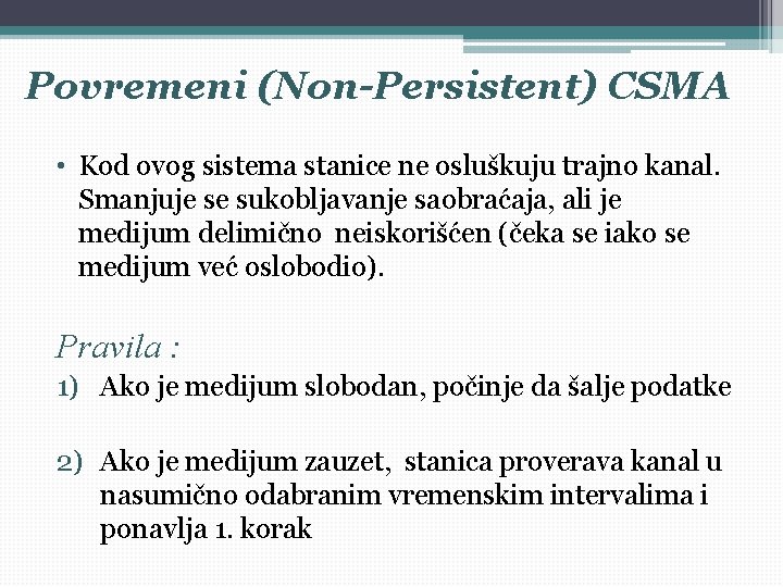 Povremeni (Non-Persistent) CSMA • Kod ovog sistema stanice ne osluškuju trajno kanal. Smanjuje se Povremeni (Non-Persistent) CSMA • Kod ovog sistema stanice ne osluškuju trajno kanal. Smanjuje se
