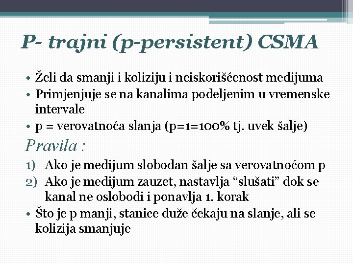 P- trajni (p-persistent) CSMA • Želi da smanji i koliziju i neiskorišćenost medijuma • P- trajni (p-persistent) CSMA • Želi da smanji i koliziju i neiskorišćenost medijuma •