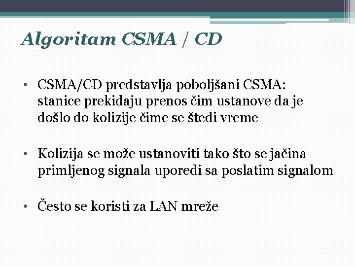 Algoritam CSMA / CD • CSMA/CD predstavlja poboljšani CSMA: stanice prekidaju prenos čim ustanove Algoritam CSMA / CD • CSMA/CD predstavlja poboljšani CSMA: stanice prekidaju prenos čim ustanove