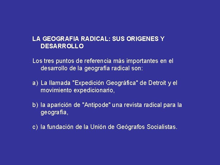 LA GEOGRAFIA RADICAL: SUS ORIGENES Y DESARROLLO Los tres puntos de referencia más importantes