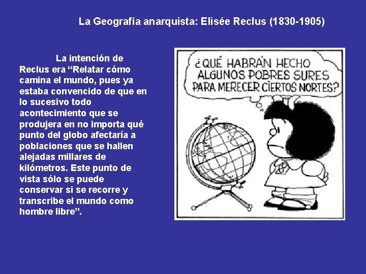 La Geografía anarquista: Elisée Reclus (1830 -1905) La intención de Reclus era “Relatar cómo