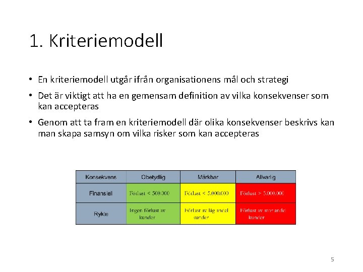 1. Kriteriemodell • En kriteriemodell utgår ifrån organisationens mål och strategi • Det är