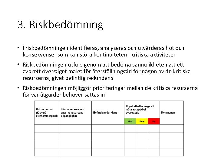 3. Riskbedömning • I riskbedömningen identifieras, analyseras och utvärderas hot och konsekvenser som kan