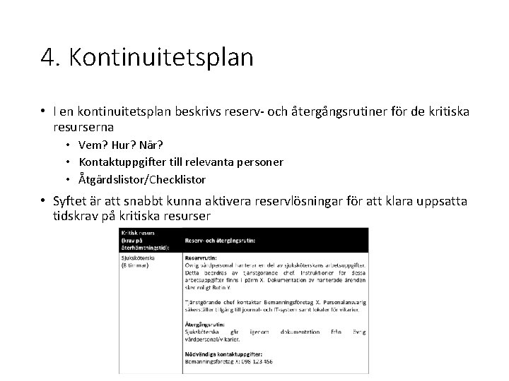 4. Kontinuitetsplan • I en kontinuitetsplan beskrivs reserv- och återgångsrutiner för de kritiska resurserna