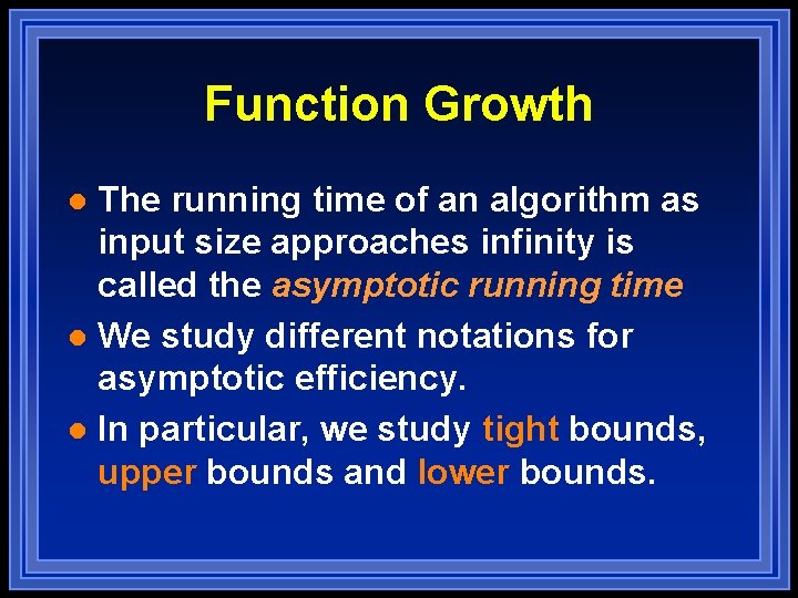 Function Growth The running time of an algorithm as input size approaches infinity is Function Growth The running time of an algorithm as input size approaches infinity is