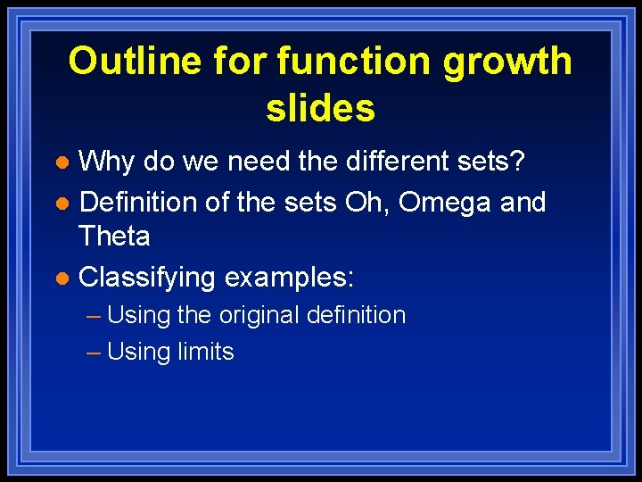 Outline for function growth slides Why do we need the different sets? l Definition Outline for function growth slides Why do we need the different sets? l Definition