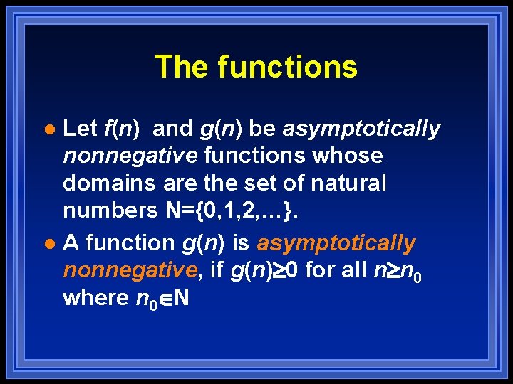 The functions Let f(n) and g(n) be asymptotically nonnegative functions whose domains are the The functions Let f(n) and g(n) be asymptotically nonnegative functions whose domains are the