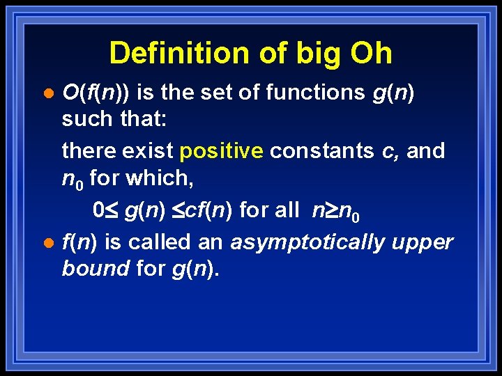Definition of big Oh O(f(n)) is the set of functions g(n) such that: there Definition of big Oh O(f(n)) is the set of functions g(n) such that: there