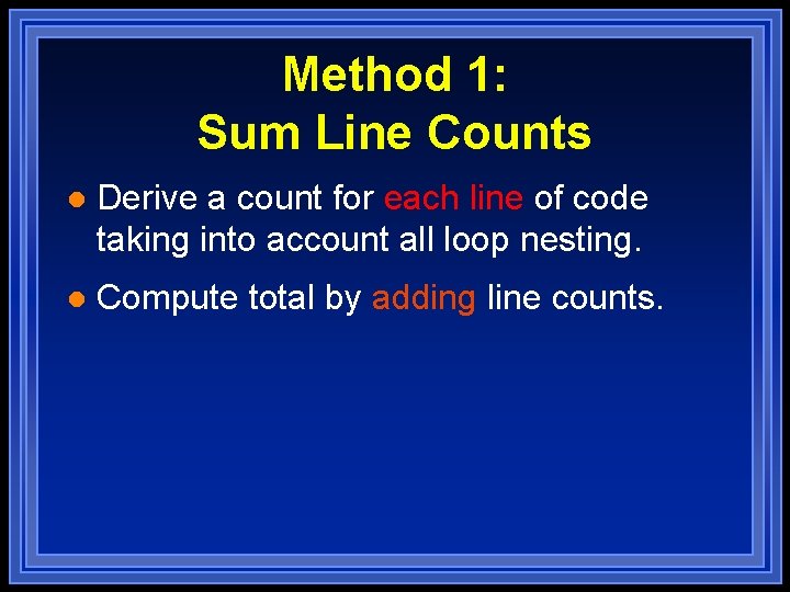 Method 1: Sum Line Counts l Derive a count for each line of code Method 1: Sum Line Counts l Derive a count for each line of code