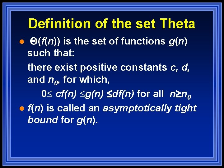 Definition of the set Theta (f(n)) is the set of functions g(n) such that: Definition of the set Theta (f(n)) is the set of functions g(n) such that: