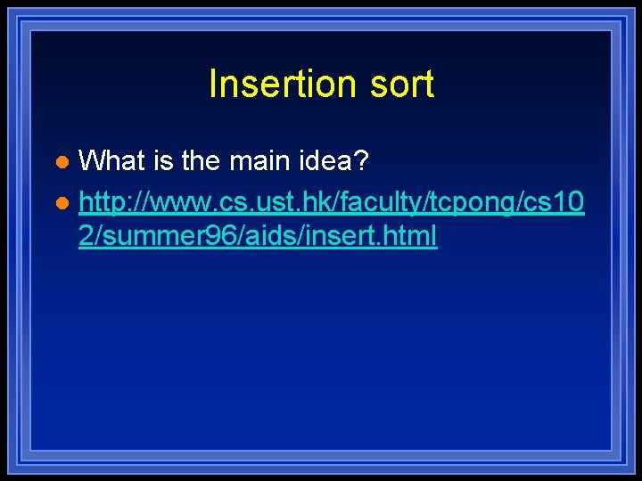 Insertion sort What is the main idea? l http: //www. cs. ust. hk/faculty/tcpong/cs 10 Insertion sort What is the main idea? l http: //www. cs. ust. hk/faculty/tcpong/cs 10