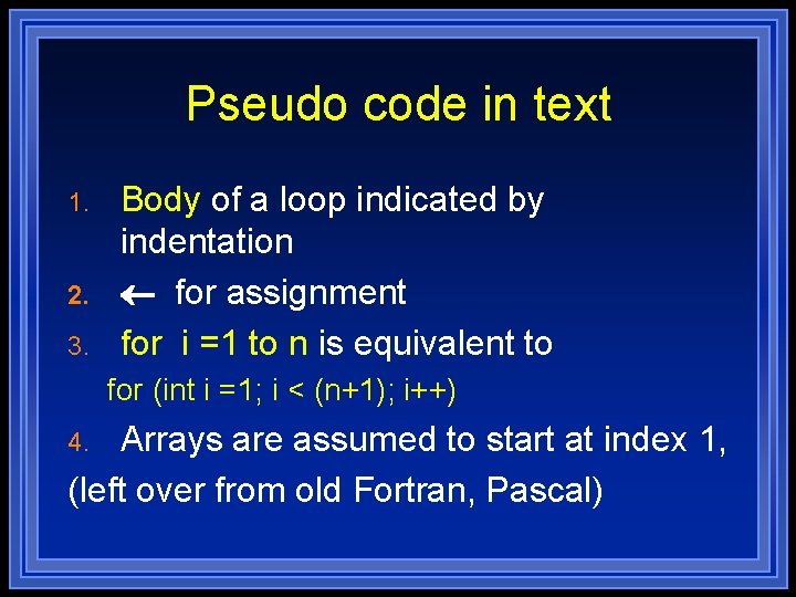 Pseudo code in text 1. 2. 3. Body of a loop indicated by indentation Pseudo code in text 1. 2. 3. Body of a loop indicated by indentation