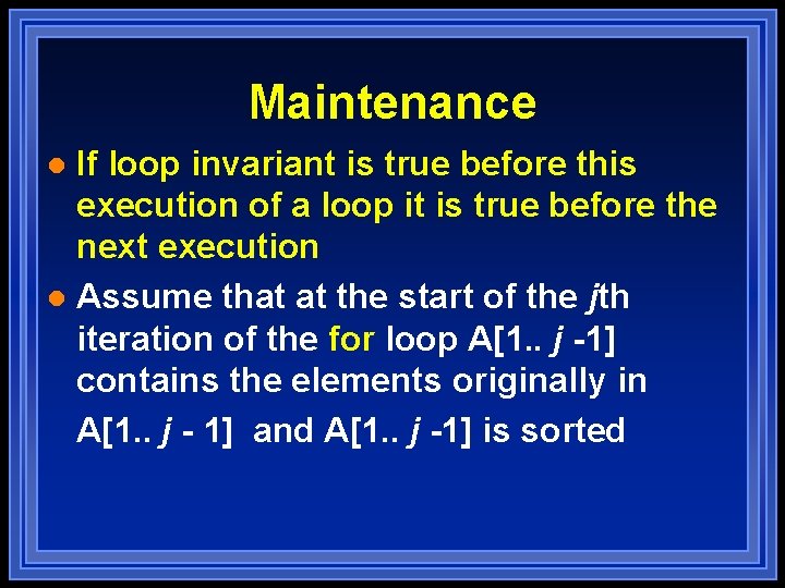 Maintenance If loop invariant is true before this execution of a loop it is Maintenance If loop invariant is true before this execution of a loop it is