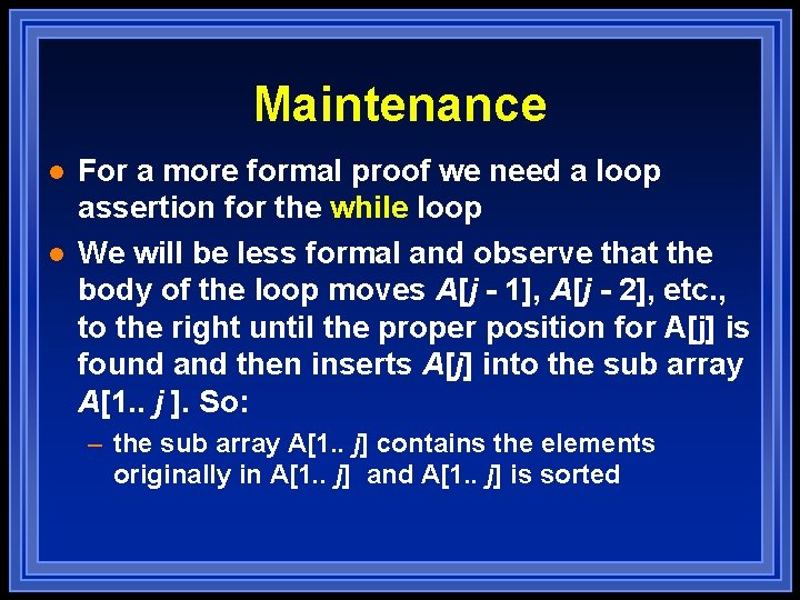 Maintenance l l For a more formal proof we need a loop assertion for Maintenance l l For a more formal proof we need a loop assertion for