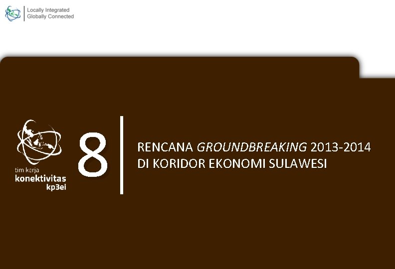 8 RENCANA GROUNDBREAKING 2013 -2014 DI KORIDOR EKONOMI SULAWESI 