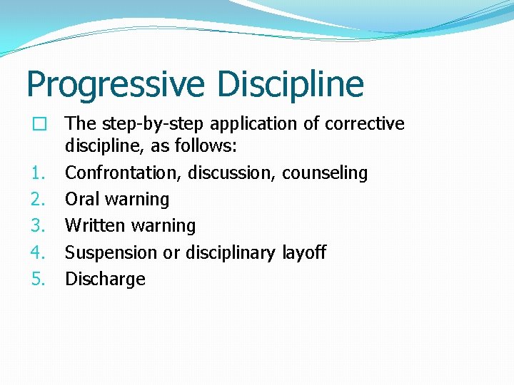 Progressive Discipline � The step-by-step application of corrective discipline, as follows: 1. Confrontation, discussion,
