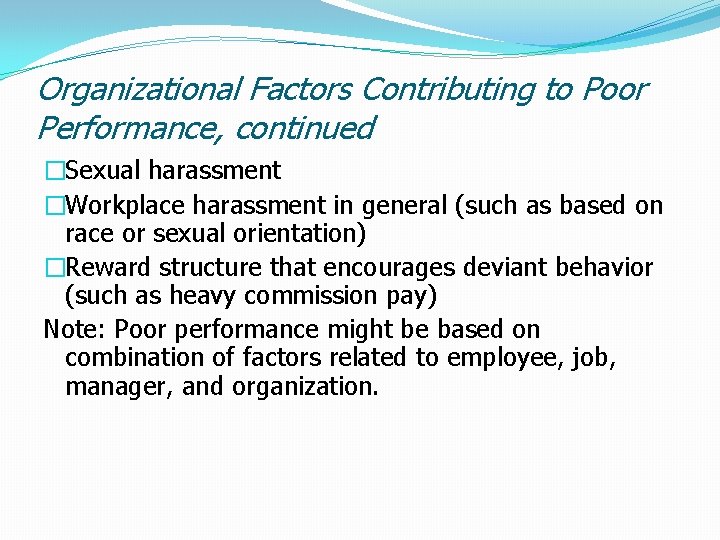 Organizational Factors Contributing to Poor Performance, continued �Sexual harassment �Workplace harassment in general (such