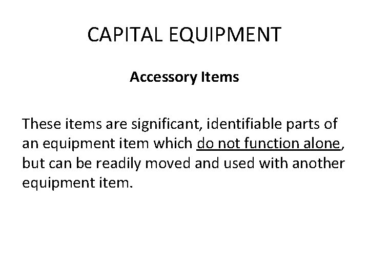 CAPITAL EQUIPMENT Accessory Items These items are significant, identifiable parts of an equipment item