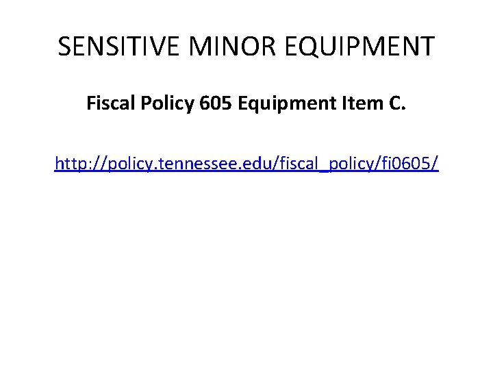 SENSITIVE MINOR EQUIPMENT Fiscal Policy 605 Equipment Item C. http: //policy. tennessee. edu/fiscal_policy/fi 0605/