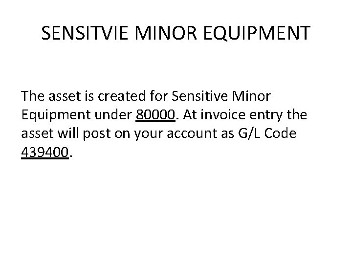 SENSITVIE MINOR EQUIPMENT The asset is created for Sensitive Minor Equipment under 80000. At